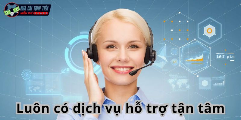 Luôn có dịch vụ hỗ trợ tận tâm