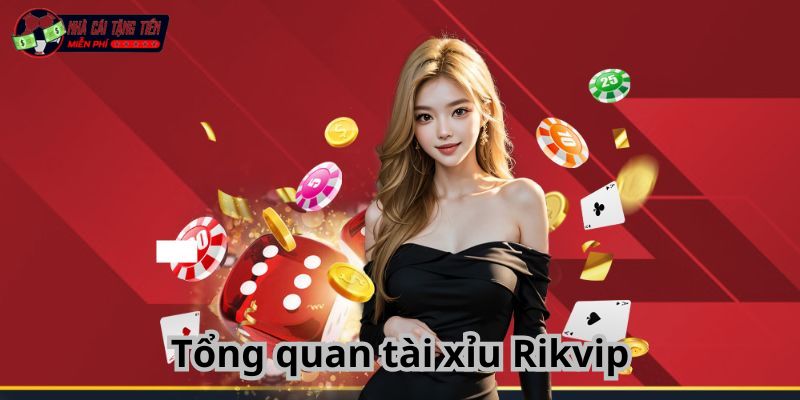 Tổng quan tài xỉu Rikvip