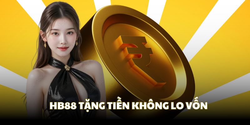 HB88 tặng bạn tiền chơi thử kho lo về vốn