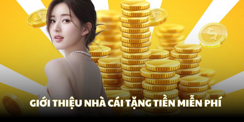 Nhà cái tặng tiền miễn phí là hoạt động uy tín