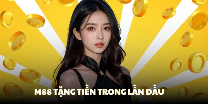 M88 nhà cái tặng tiền miễn phí trong lần đăng ký đầu