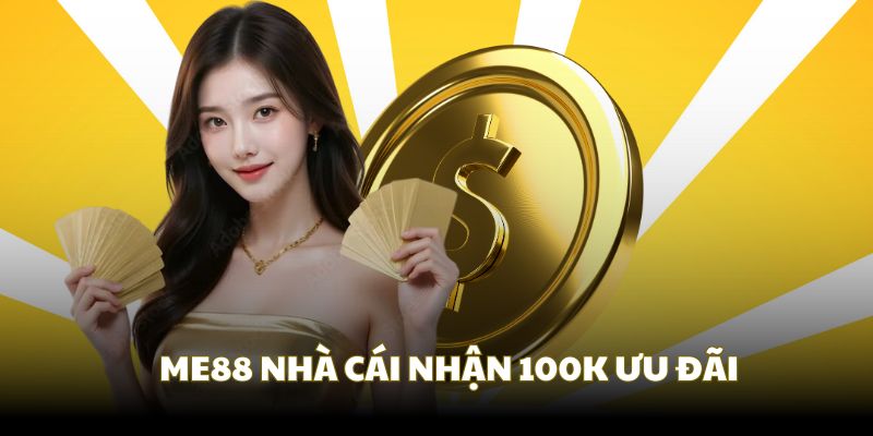 ME88, nhà cái có ưu đãi nhận 100K dễ dàng